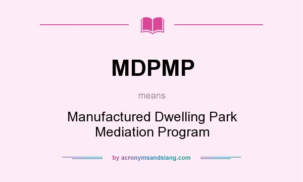 What does MDPMP mean? It stands for Manufactured Dwelling Park Mediation Program