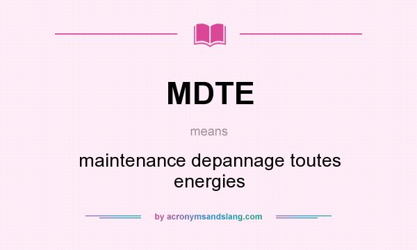 What does MDTE mean? It stands for maintenance depannage toutes energies
