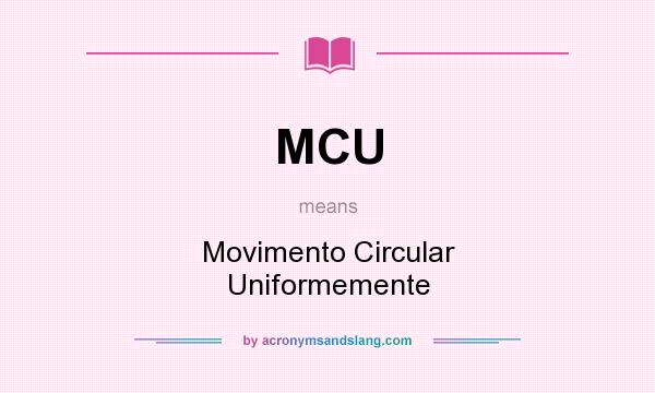 What does MCU mean? It stands for Movimento Circular Uniformemente