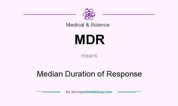 What does MDR mean? It stands for Median Duration of Response