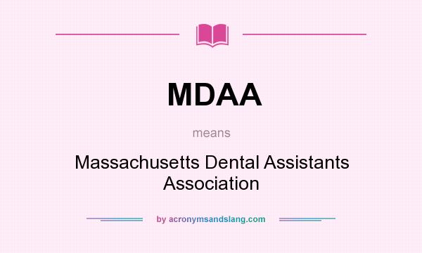 What does MDAA mean? It stands for Massachusetts Dental Assistants Association