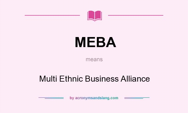 What does MEBA mean? It stands for Multi Ethnic Business Alliance