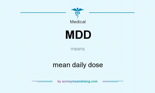 What does MDD mean? It stands for mean daily dose