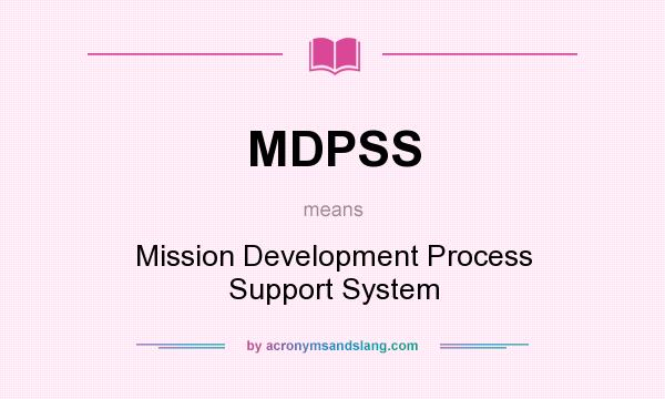 What does MDPSS mean? It stands for Mission Development Process Support System