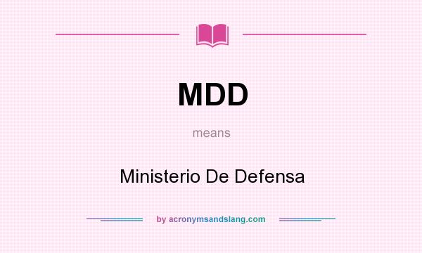 What does MDD mean? It stands for Ministerio De Defensa