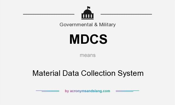 What does MDCS mean? It stands for Material Data Collection System