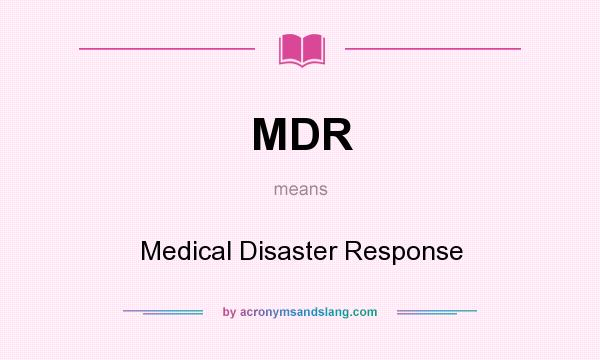 What does MDR mean? It stands for Medical Disaster Response
