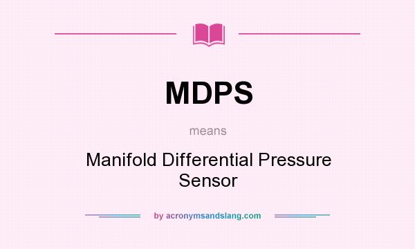 What does MDPS mean? It stands for Manifold Differential Pressure Sensor
