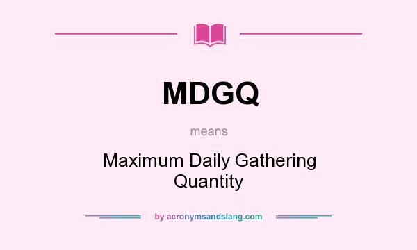 What does MDGQ mean? It stands for Maximum Daily Gathering Quantity