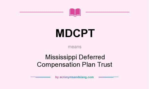 What does MDCPT mean? It stands for Mississippi Deferred Compensation Plan Trust