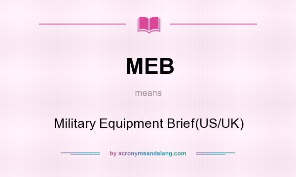What does MEB mean? It stands for Military Equipment Brief(US/UK)