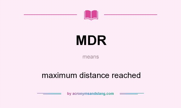 What does MDR mean? It stands for maximum distance reached
