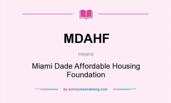 What does MDAHF mean? It stands for Miami Dade Affordable Housing Foundation