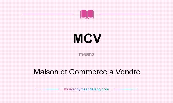 What does MCV mean? It stands for Maison et Commerce a Vendre
