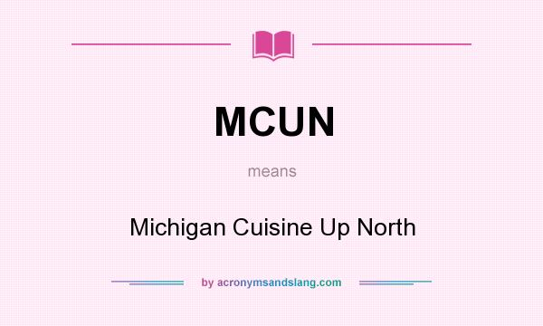 What does MCUN mean? It stands for Michigan Cuisine Up North