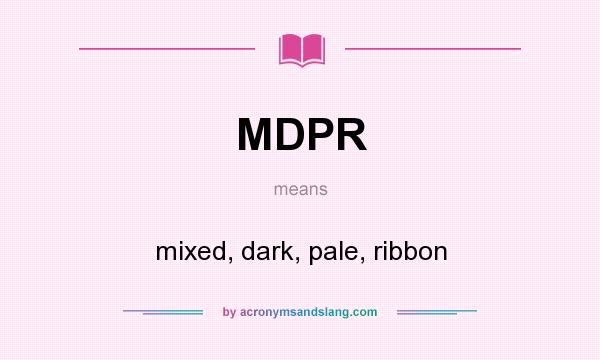 What does MDPR mean? It stands for mixed, dark, pale, ribbon