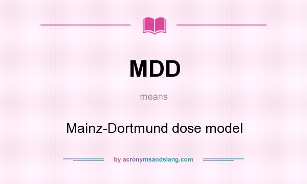 What does MDD mean? It stands for Mainz-Dortmund dose model