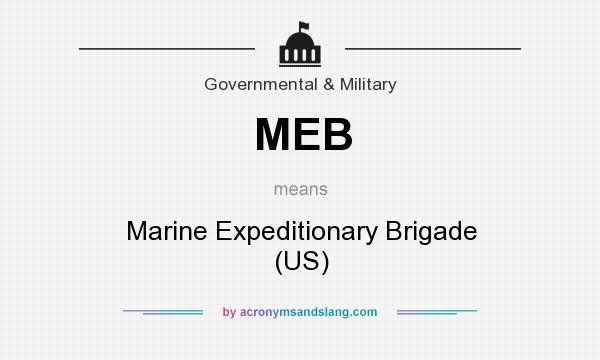 What does MEB mean? It stands for Marine Expeditionary Brigade (US)