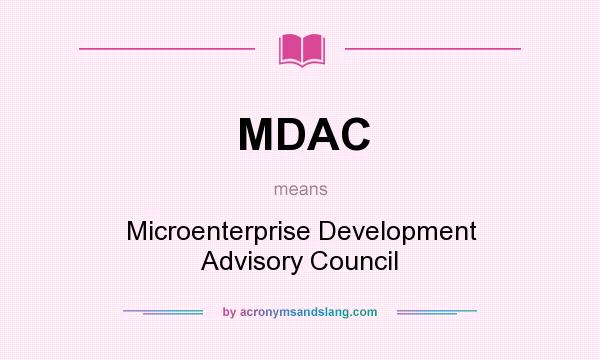 What does MDAC mean? It stands for Microenterprise Development Advisory Council