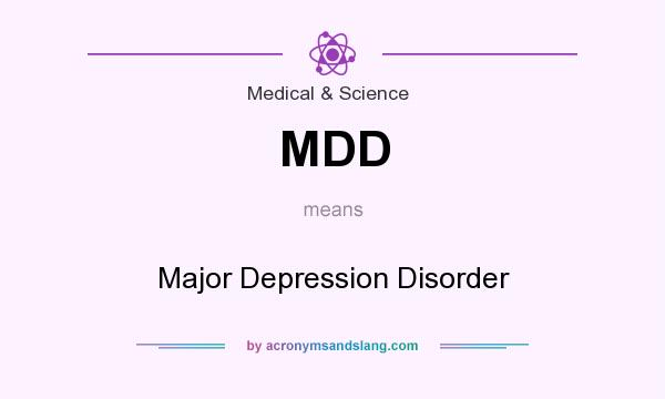 What does MDD mean? It stands for Major Depression Disorder
