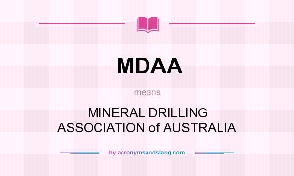 What does MDAA mean? It stands for MINERAL DRILLING ASSOCIATION of AUSTRALIA