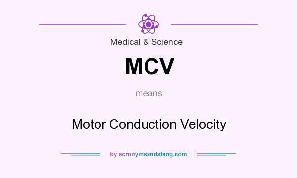 What does MCV mean? It stands for Motor Conduction Velocity