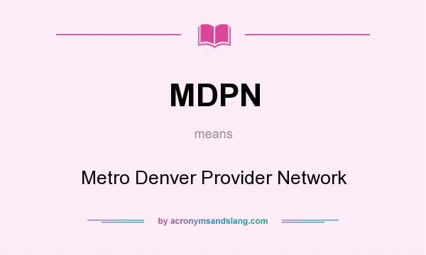 What does MDPN mean? It stands for Metro Denver Provider Network