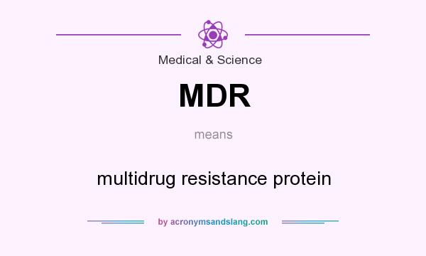 What does MDR mean? It stands for multidrug resistance protein