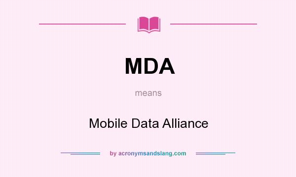 What does MDA mean? It stands for Mobile Data Alliance