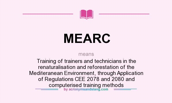 What does MEARC mean? It stands for Training of trainers and technicians in the renaturalisation and reforestation of the Mediteranean Environment, through Application of Regulations CEE 2078 and 2080 and computerised training methods