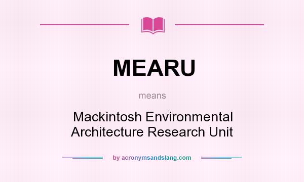 What does MEARU mean? It stands for Mackintosh Environmental Architecture Research Unit