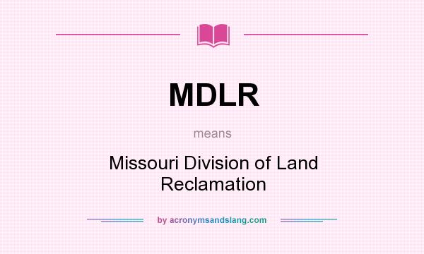 What does MDLR mean? It stands for Missouri Division of Land Reclamation