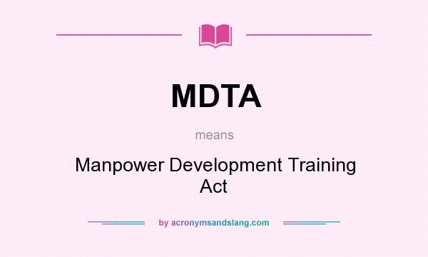 What does MDTA mean? It stands for Manpower Development Training Act