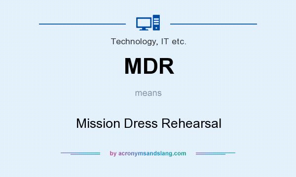 What does MDR mean? It stands for Mission Dress Rehearsal
