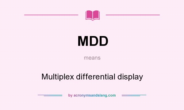 What does MDD mean? It stands for Multiplex differential display