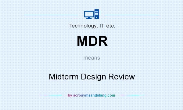 What does MDR mean? It stands for Midterm Design Review
