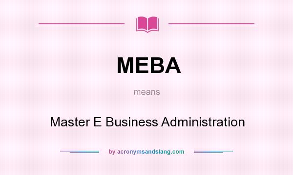 What does MEBA mean? It stands for Master E Business Administration