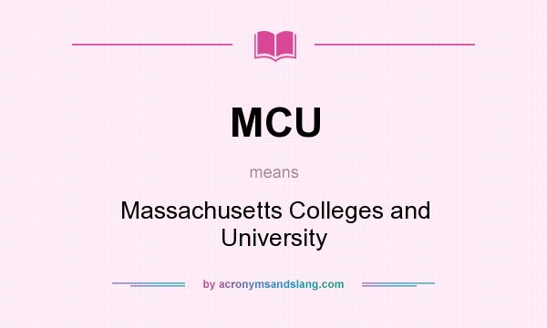 What does MCU mean? It stands for Massachusetts Colleges and University