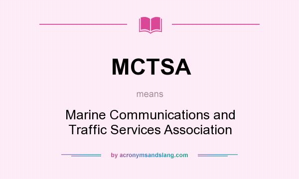 What does MCTSA mean? It stands for Marine Communications and Traffic Services Association