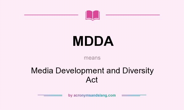 What does MDDA mean? It stands for Media Development and Diversity Act