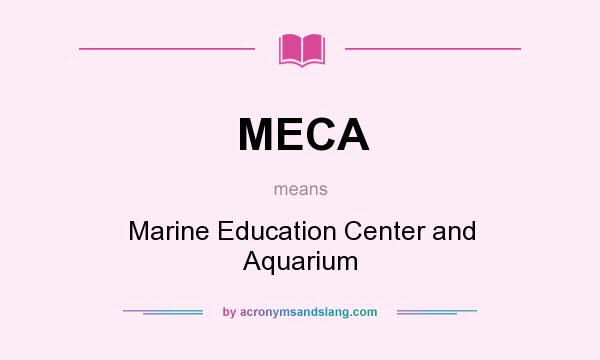 What does MECA mean? It stands for Marine Education Center and Aquarium