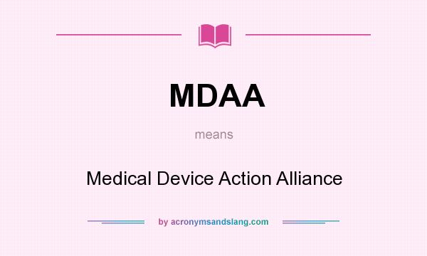 What does MDAA mean? It stands for Medical Device Action Alliance