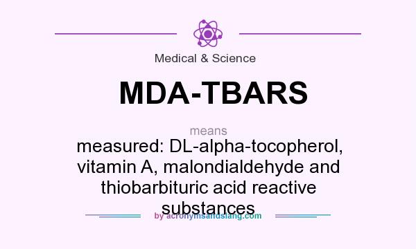 What does MDA-TBARS mean? It stands for measured: DL-alpha-tocopherol, vitamin A, malondialdehyde and thiobarbituric acid reactive substances