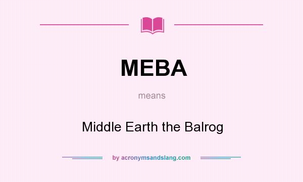 What does MEBA mean? It stands for Middle Earth the Balrog