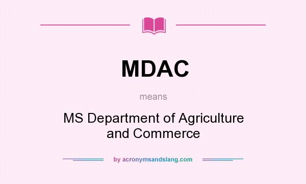 What does MDAC mean? It stands for MS Department of Agriculture and Commerce