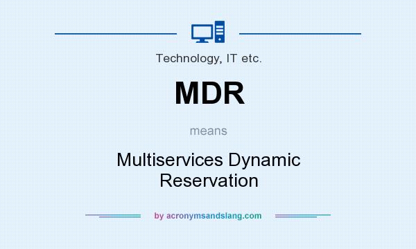 What does MDR mean? It stands for Multiservices Dynamic Reservation