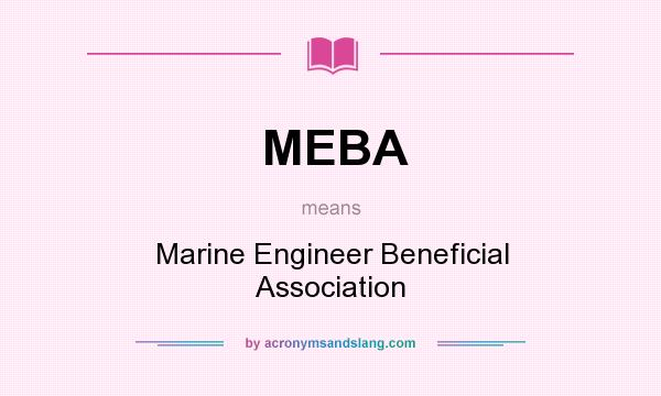 What does MEBA mean? It stands for Marine Engineer Beneficial Association