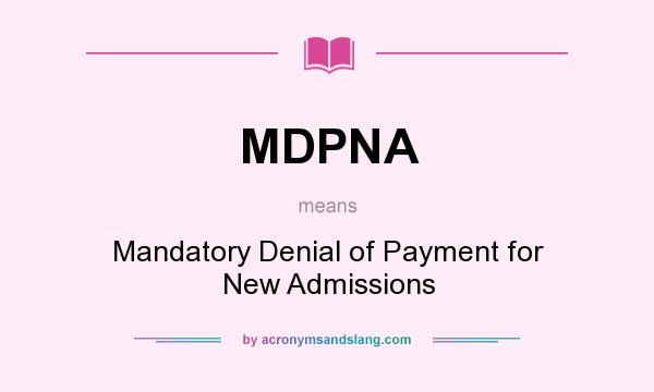 What does MDPNA mean? It stands for Mandatory Denial of Payment for New Admissions