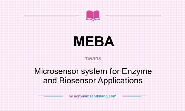 What does MEBA mean? It stands for Microsensor system for Enzyme and Biosensor Applications