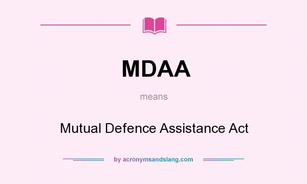What does MDAA mean? It stands for Mutual Defence Assistance Act